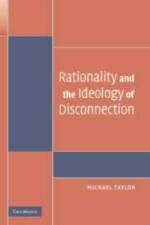 Rationality and the Ideology of Disconnection af Michael (University of Washington) Taylor