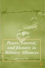 Power, Interest, and Identity in Military Alliances af J. Suh