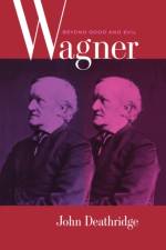 Wagner Beyond Good and Evil af John Deathridge