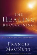 The Healing Reawakening – Reclaiming Our Lost Inheritance af Dr. Francis Macnutt