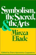 Symbolism, the Sacred, and the Arts af Mircea Eliade