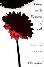 Essays on the Pleasures of Death af Ellie Ragland