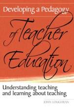 Developing a Pedagogy of Teacher Education af John (Monash University Loughran