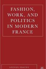 Fashion, Work, and Politics in Modern France af S. Zdatny