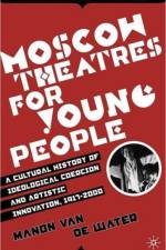 Moscow Theatres for Young People: A Cultural History of Ideological Coercion and Artistic Innovation, 1917-2000 af Manon Van de Water