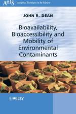 Bioavailability, Bioaccessibility and Mobility of Environmental Contaminants af John R. (University of Northumbria at Newcastle) Dean