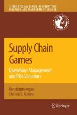 Supply Chain Games: Operations Management and Risk Valuation af Konstantin Kogan
