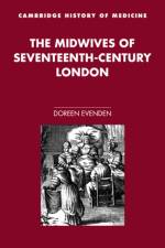 The Midwives of Seventeenth-Century London af Doreen (Mount St Vincent University Evenden