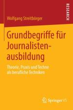 Grundbegriffe Fur Journalistenausbildung af Wolfgang Streitboerger