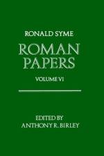 Roman Papers: Volume VI af Sir Ronald (late Camden Professor of Ancient History and Fellow Syme