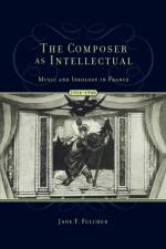 The Composer as Intellectual af Jane Fulcher