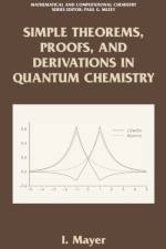 Simple Theorems, Proofs, and Derivations in Quantum Chemistry af Istvan Mayer