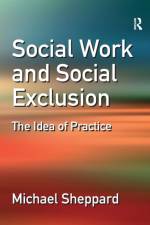 Social Work and Social Exclusion af Michael Sheppard