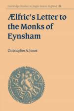 Ælfric's Letter to the Monks of Eynsham af Christopher A. (Idaho State University) Jones