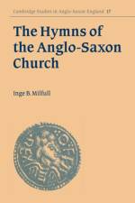 The Hymns of the Anglo-Saxon Church af Inge B. (Katholieke Universiteit Eichstatt Milfull