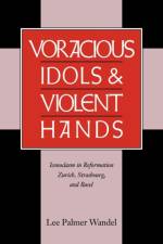 Voracious Idols and Violent Hands af Lee Palmer (University of Wisconsin Wandel