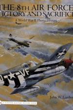 The 8th Air Force: Victory and Sacrifice af John W. Lambert