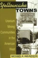Yellowcake Towns af Michael A. Amundson