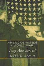 American Women in World War I af Lettie Gavin