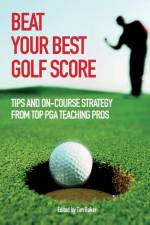 Beat Your Best Golf Score af Bauer Advertising (Author) Limited