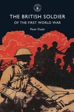 The British Soldier of the First World War af Professor Peter Doyle