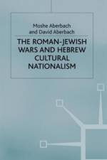 The Roman-Jewish Wars and Hebrew Cultural Nationalism, 66-2000 CE af D. Aberbach