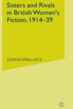 Sisters and Rivals in British Women's Fiction, 1914-39 af D. Wallace