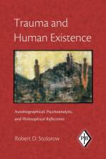 Trauma and Human Existence af Robert D. (Founding Faculty Member Stolorow
