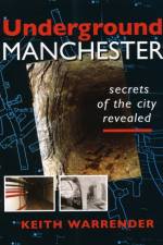 Underground Manchester af Keith Warrender