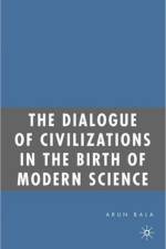 The Dialogue of Civilizations in the Birth of Modern Science af A. Bala