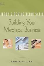 Milady's Aesthetician Series: Building Your MediSpa Business af Pamela (chief executive officer and president of Facial Aesthetics) Hill