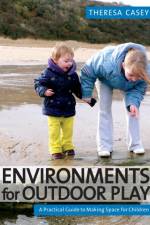 Environments for Outdoor Play af Theresa Casey