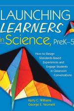 Launching Learners in Science, PreK-5 af Kerry E. Curtiss Williams