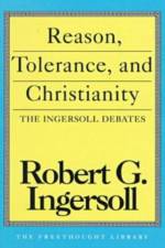 Reason, Tolerance and Christianity af Robert G. Ingersoll