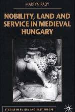 Nobility, Land and Service in Medieval Hungary af M. Rady