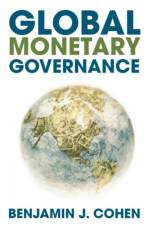 Global Monetary Governance af Benjamin J. Cohen
