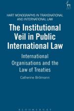 The Institutional Veil in Public International Law af Catherine Brolmann