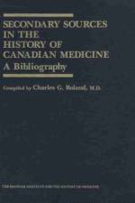 Secondary Sources in the History of Canadian Medicine af Charles G. Roland