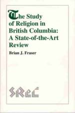 The Study of Religion in British Columbia af Brian J. Fraser