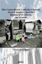 The Costa Rican Catholic Church, Social Justice, and the Rights of Workers, 1979-1996 af Dana Sawchuk