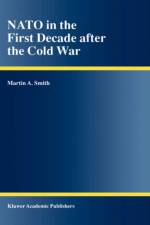 NATO in the First Decade after the Cold War af Martin A. Smith