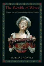 The Wealth of Wives af Barbara A. (King George III Professor of British History Hanawalt