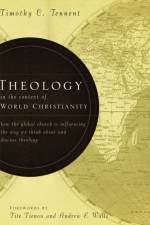 Theology in the Context of World Christianity af Timothy C. Tennent