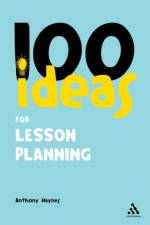 100 Ideas for Lesson Planning af Anthony Haynes