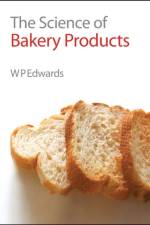 Science of Bakery Products af William P (Bardfield Consultants Edwards