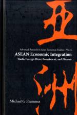 Asean Economic Integration: Trade, Foreign Direct Investment, And Finance af Michael G (The John Hopkins Univ Plummer