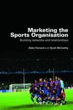 Marketing the Sports Organisation af Alain Ferrand