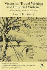 Victorian Travel Writing and Imperial Violence af Laura E. Franey