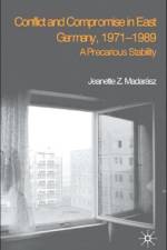 Conflict and Compromise in East Germany, 1971-1989 af J. Madarasz