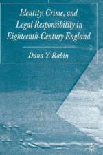 Identity, Crime and Legal Responsibility in Eighteenth-Century England af D. Rabin